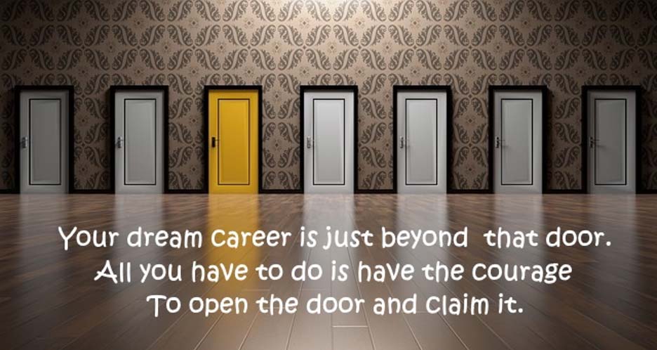 A room with seven doors, one of which is bright yellow, with the following text superimposted: Your dream career is just behond that door. All you have to do is have the courage to open the door and claim it.